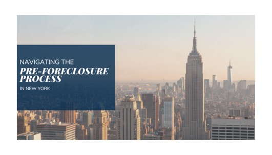 Navigating the Pre-Foreclosure Process in New York